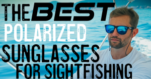 the best polarized sunglasses for sight fishing